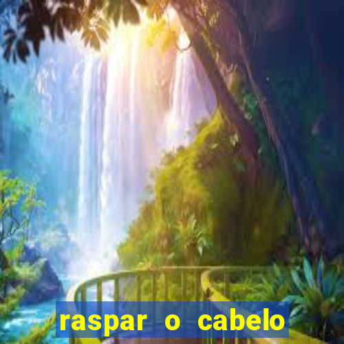 raspar o cabelo significado espiritual